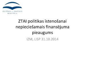 ZTAI politikas stenoanai nepiecieamais finansjuma pieaugums IZM LISP