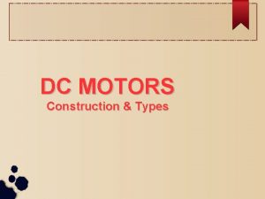 DC MOTORS Construction Types Motors Everywhere The fan