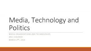 Media Technology and Politics MEDI A ORGA NIZATIO