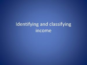 Identifying and classifying income What is income Income