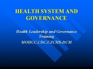 HEALTH SYSTEM AND GOVERNANCE Health Leadership and Governance