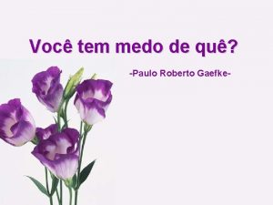 Voc tem medo de qu Paulo Roberto Gaefke