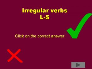 Irregular verbs LS Click on the correct answer
