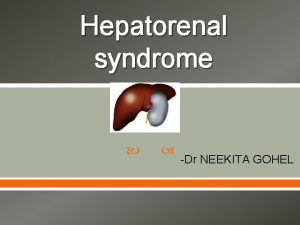 Hepatorenal syndrome Dr NEEKITA GOHEL Overview Historical Perspective