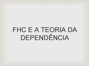 FHC E A TEORIA DA DEPENDNCIA CONTEXTO Dependncia