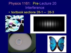 Physics 1161 PreLecture 20 Interference textbook sections 28