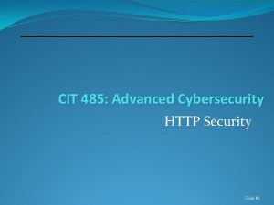 CIT 485 Advanced Cybersecurity HTTP Security Slide 1