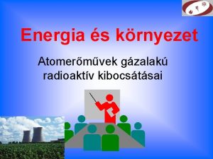 Energia s krnyezet Atomermvek gzalak radioaktv kibocstsai A