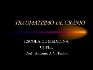 TRAUMATISMO DE CR NIO ESCOLA DE MEDICINA UCPEL