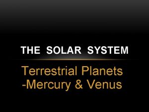 THE SOLAR SYSTEM Terrestrial Planets Mercury Venus PLANETS