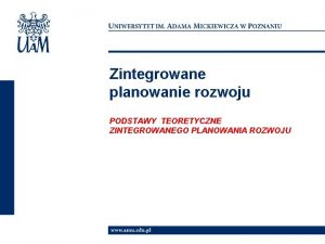 Zintegrowane planowanie rozwoju PODSTAWY TEORETYCZNE ZINTEGROWANEGO PLANOWANIA ROZWOJU