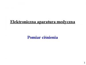 Elektroniczna aparatura medyczna Pomiar cinienia 1 Metody pomiaru