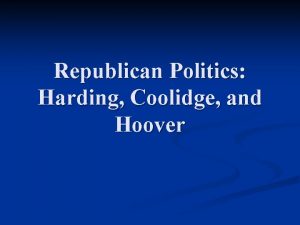 Republican Politics Harding Coolidge and Hoover Warren G