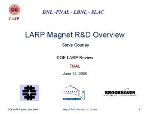 BNL FNAL LBNL SLAC LARP Magnet RD Overview