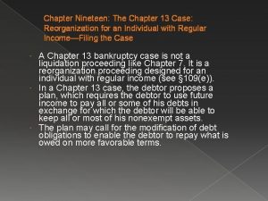 Chapter Nineteen The Chapter 13 Case Reorganization for
