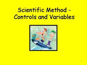 Scientific Method Controls and Variables 1 Scientific Experiments