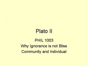 Plato II PHIL 1003 Why Ignorance is not