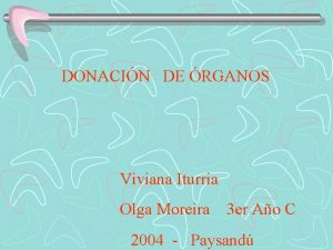 DONACIN DE RGANOS Viviana Iturria Olga Moreira 3