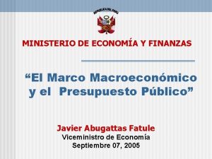 MINISTERIO DE ECONOMA Y FINANZAS El Marco Macroeconmico