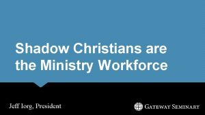 Shadow Christians are the Ministry Workforce Jeff Iorg