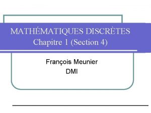 MATHMATIQUES DISCRTES Chapitre 1 Section 4 Franois Meunier