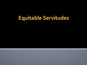 Equitable Servitudes 1 Equitable Servitudes Generally A covenant