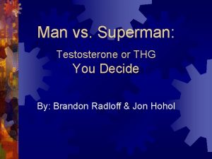 Man vs Superman Testosterone or THG You Decide