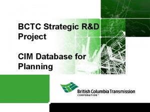 BCTC Strategic RD Project CIM Database for Planning