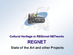 Cultural Heritage in REGional NETworks REGNET State of