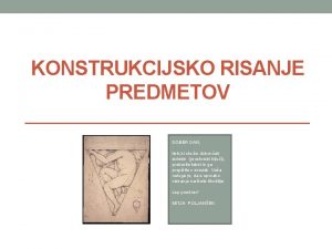 KONSTRUKCIJSKO RISANJE PREDMETOV DOBER DAN tisti ki ste