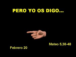 PERO YO OS DIGO Febrero 20 Mateo 5