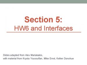 Section 5 HW 6 and Interfaces Slides adapted