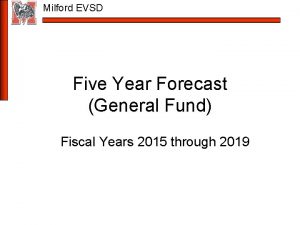 Milford EVSD Five Year Forecast General Fund Fiscal