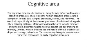 Cognitive area The cognitive area sees behaviour as