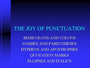 THE JOY OF PUNCTUATION SEMICOLONS AND COLONS DASHES