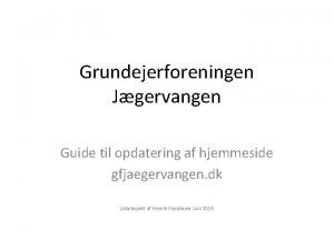 Grundejerforeningen Jgervangen Guide til opdatering af hjemmeside gfjaegervangen