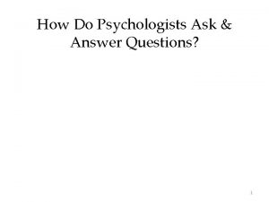 How Do Psychologists Ask Answer Questions 1 Theory