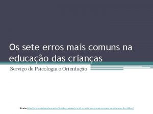 Os sete erros mais comuns na educao das