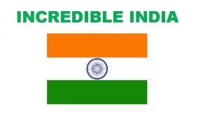 INCREDIBLE INDIA The National Flag of India is