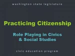 washington state legislature Practicing Citizenship Role Playing in