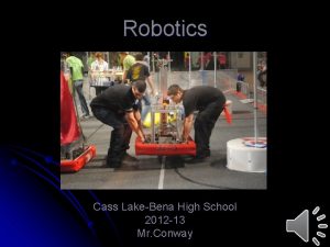 Robotics Cass LakeBena High School 2012 13 Mr