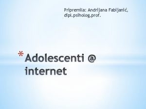 Pripremila Andrijana Fabijani dipl psiholog prof Lat adolescere