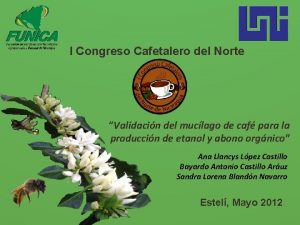 I Congreso Cafetalero del Norte Validacin del muclago