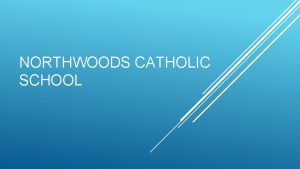 NORTHWOODS CATHOLIC SCHOOL Our mission at Northwoods Catholic