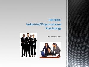 INP 3004 IndustrialOrganizational Psychology Dr Victoria L Pace