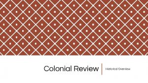 Colonial Review Historical Overview Unit Overview Although several