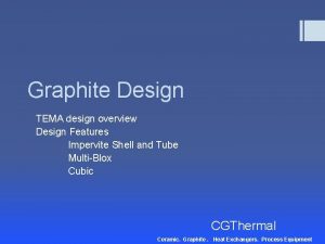 Graphite Design TEMA design overview Design Features Impervite