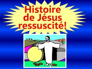 Histoire de Jsus ressuscit Chantons Jsus est vivant
