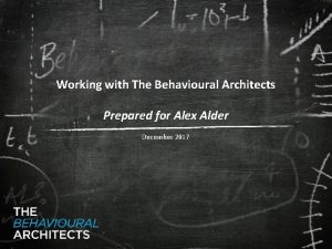 Working with The Behavioural Architects Prepared for Alex