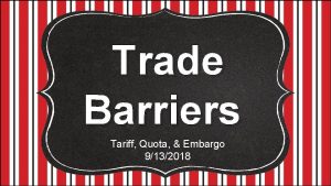 Trade Barriers Tariff Quota Embargo 9132018 Free Trade